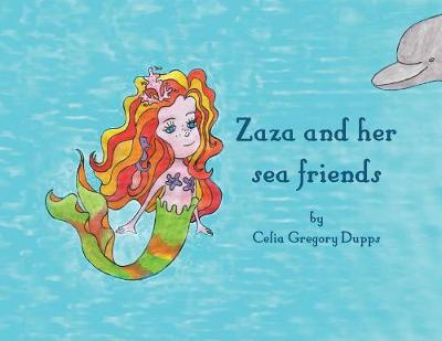 Zaza and Her Sea Friends by Celia Gregory Dupps