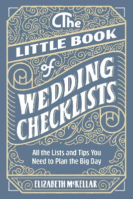 The Little Book of Wedding Checklists: All the Lists and Tips You Need to Plan the Big Day book