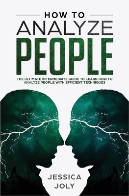 How to Analyze People: The Ultimate Intermediate Guide to Learn How to Analyze People with Efficient Techniques book