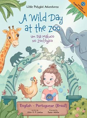 A Wild Day at the Zoo / Um Dia Maluco No Zool�gico - Bilingual English and Portuguese (Brazil) Edition: Children's Picture Book by Victor Dias de Oliveira Santos