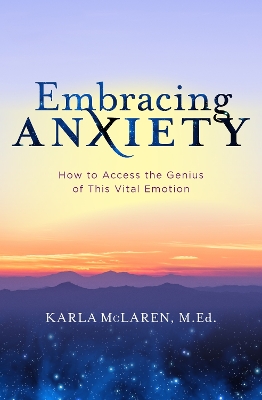 Embracing Anxiety: How to Access the Genius of This Vital Emotion book