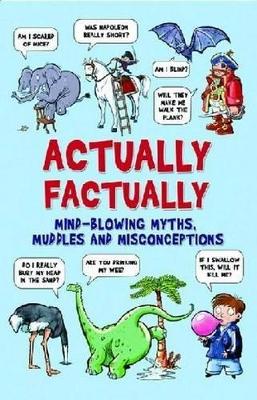 Actually Factually: Mind-blowing Myths, Muddles and Misconceptions by Guy Campbell