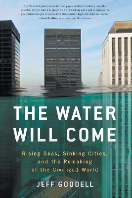 Water Will Come: Rising Seas, Sinking Cities, and the Remaking of the Civilized World book