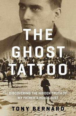 The Ghost Tattoo: Discovering the hidden truth of my father's Holocaust book