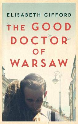 Good Doctor of Warsaw by Elisabeth Gifford