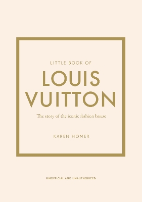 Little Book of Louis Vuitton: The Story of the Iconic Fashion House book