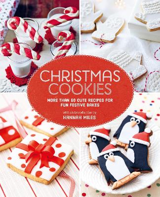 Christmas Cookies: More Than 60 Cute Recipes for Fun Festive Bakes book