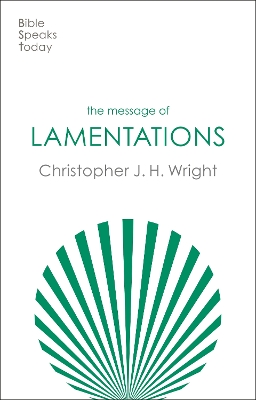 The Message of Lamentations: Honest To God by Christopher J. H. Wright