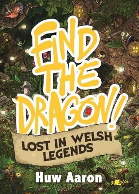 Find the Dragon! Lost in Welsh Legends by Huw Aaron