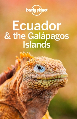 Lonely Planet Ecuador & the Galapagos Islands by Lonely Planet