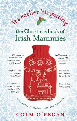 It's Earlier 'Tis Getting: The Christmas Book of Irish Mammies book