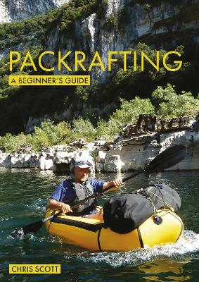 Packrafting: A Beginner’s Guide: Buying, Learning & Exploring book