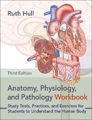 Anatomy, Physiology, and Pathology Workbook: Study Tools, Practices, and Exercises for Students to Understand the Human Body book