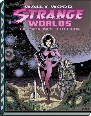 Wally Wood: Strange Worlds of Science Fiction by Wallace Wood