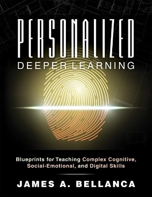 Personalized Deeper Learning: Blueprints for Teaching Complex Cognitive, Social-Emotional, and Digital Skills (a How-To Guide for Deep Learning and Student Engagement with Any Curriculum) book