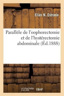 Parallèle de l'Oophorectomie Et de l'Hystérectomie Abdominale book