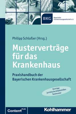 Mustervertrage Fur Das Krankenhaus: Praxishandbuch Der Bayerischen Krankenhausgesellschaft by Philipp Schlosser