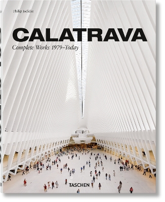 Calatrava. Complete Works 1979–Today. 2018 Edition by Philip Jodidio