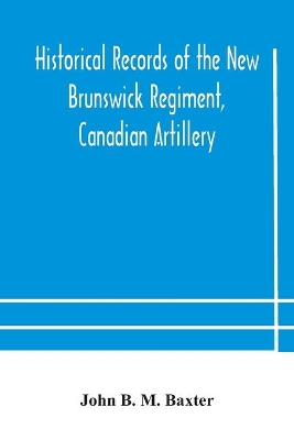 Historical records of the New Brunswick Regiment, Canadian Artillery book