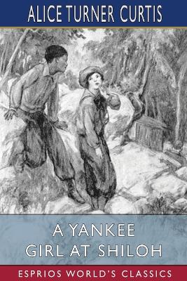 A Yankee Girl at Shiloh (Esprios Classics): Illustrated by Isabel W. Caley by Alice Turner Curtis