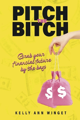 Pitch the Bitch: Grab your Financial Future by the Bags book