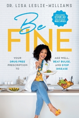 Be FINE: Your Drug Free Prescription to Age Well, Beat Bulge, and Stop Disease book