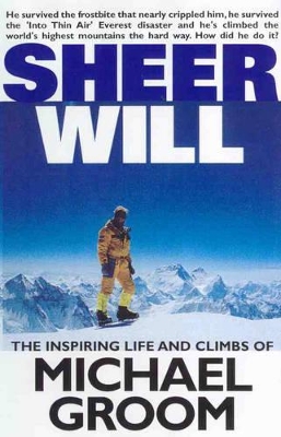 Sheer Will: Inspiring Life and Climbs of Michael Groom book
