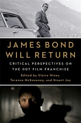James Bond Will Return: Critical Perspectives on the 007 Film Franchise by Claire Hines