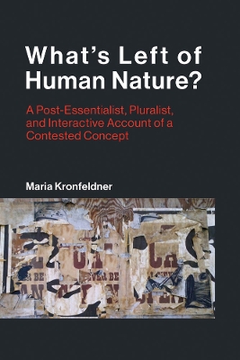 What's Left of Human Nature?: A Post-Essentialist, Pluralist, and Interactive Account of a Contested Concept by Maria Kronfeldner