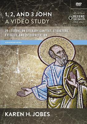 1, 2, and 3 John, A Video Study: 29 Lessons on Literary Context, Structure, Exegesis, and Interpretation by Karen H. Jobes