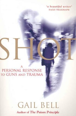 Shot: A Personal Response to Guns and Trauma book