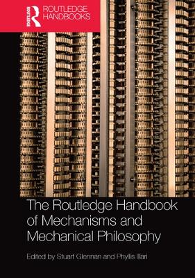 The The Routledge Handbook of Mechanisms and Mechanical Philosophy by Stuart Glennan