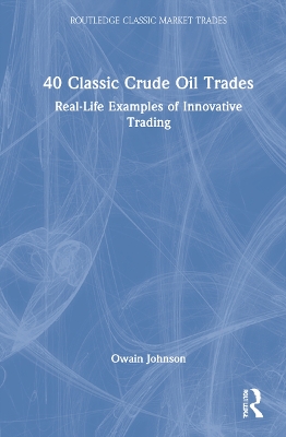 40 Classic Crude Oil Trades: Real-Life Examples of Innovative Trading book