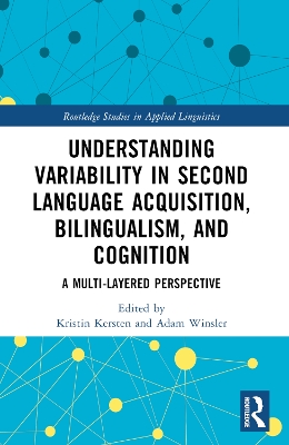 Understanding Variability in Second Language Acquisition, Bilingualism, and Cognition: A Multi-Layered Perspective by Kristin Kersten