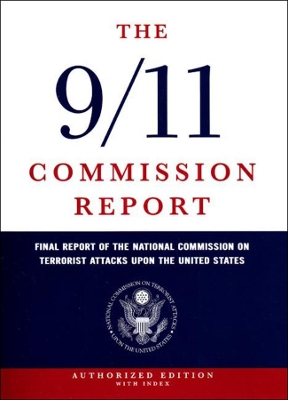 The 9/11 Commission Report by National Commission on Terrorist Attacks