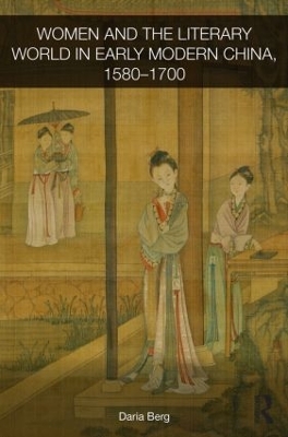 Women and the Literary World in Early Modern China, 1580-1700 book