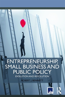 Entrepreneurship, Small Business and Public Policy by Robert J. Bennett