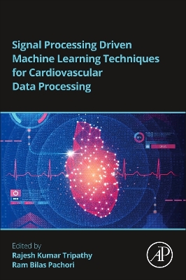 Signal Processing Driven Machine Learning Techniques for Cardiovascular Data Processing book