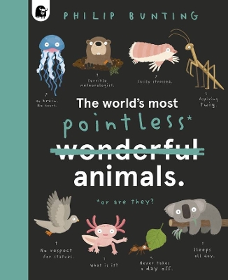 The World's Most Pointless Animals: Or Are They? by Philip Bunting
