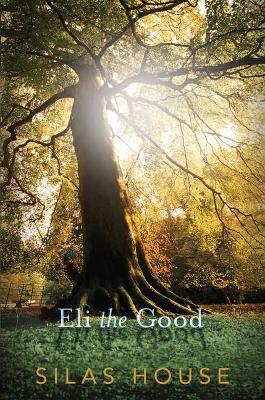 Eli The Good by Silas House