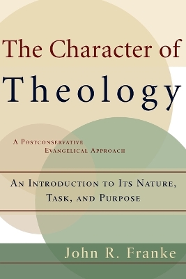 The Character of Theology – An Introduction to Its Nature, Task, and Purpose book