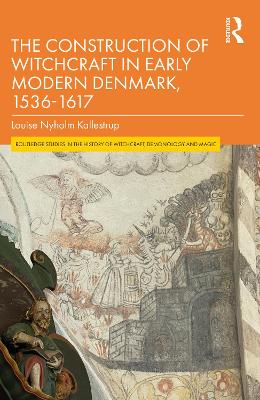 The Construction of Witchcraft in Early Modern Denmark, 1536-1617 book