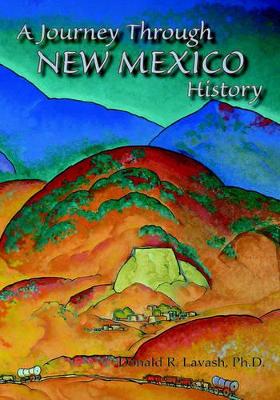 A Journey Through New Mexico History (Hardcover) by Ph D Donald R Lavash