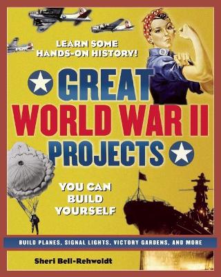 GREAT WORLD WAR II PROJECTS by Sheri Bell-Rehwoldt