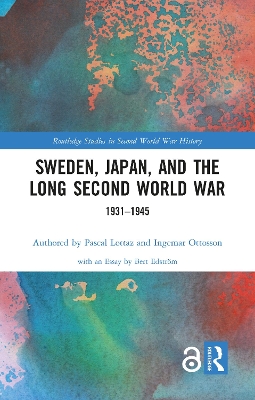 Sweden, Japan, and the Long Second World War: 1931-1945 by Pascal Lottaz