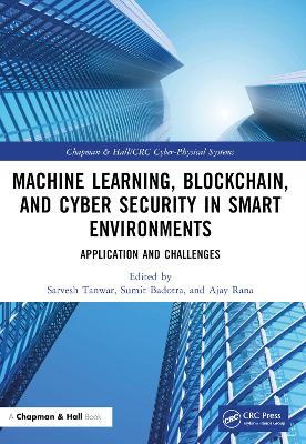 Machine Learning, Blockchain, and Cyber Security in Smart Environments: Application and Challenges by Sarvesh Tanwar