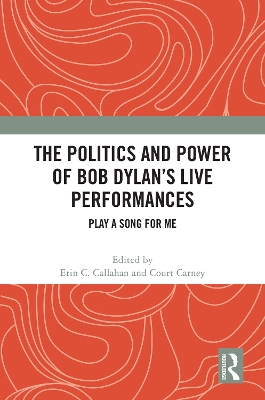 The Politics and Power of Bob Dylan’s Live Performances: Play a Song for Me book