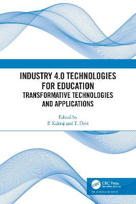 Industry 4.0 Technologies for Education: Transformative Technologies and Applications by P. Kaliraj