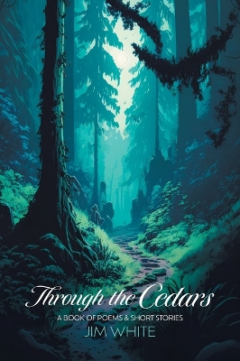 Through the Cedars: A Book of Poems & Short Stories book