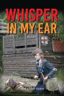 Whisper In My Ear - Volume 2 of 3 by John Henry Hardy